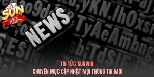 tin tuc sunwin chuyen muc cap nhat moi thong tin moi